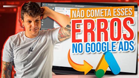 10 Erros Que Você Comete Quando Anuncia No Google ADS YouTube