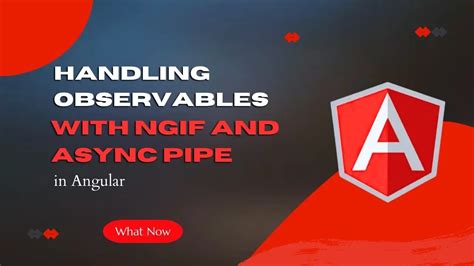 Handling Observables With NgIf And Async Pipe In Angular