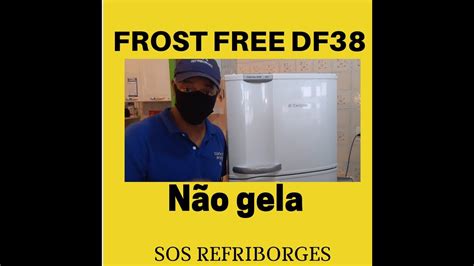 ELECTROLUX FROST FREE DF38 NÃO GELA YouTube