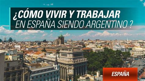 C Mo Vivir Y Trabajar En Espa A Siendo Argentino Yomeanimo