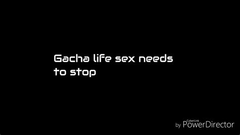 Gacha Life Sex Needs To Stop Youtube