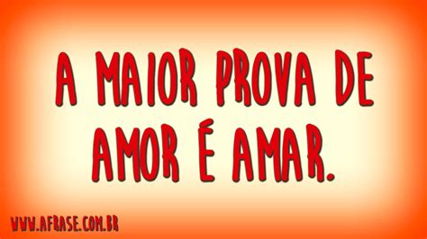 A Frase Prova De Amor Maior