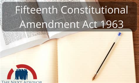 Fifteenth Constitutional Amendment Act 1963 The Next Advisor