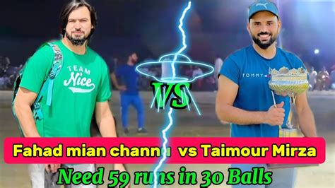 Big Match Fahad Mian Channu Vs Taimour Mirza Need Runs In