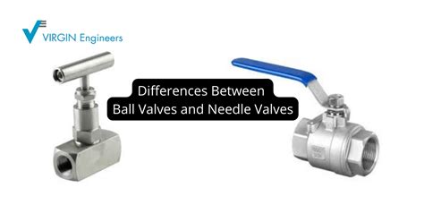 Differences Between Ball Valves And Needle Valves