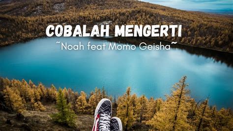 COBALAH MENGERTI NOAH Feat Momo GEISHA Video Lirik YouTube