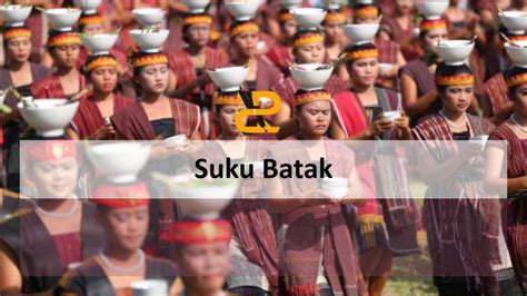 Suku Batak Di Indonesia Sejarah Adat Istiadat Dan Marga Lengkap