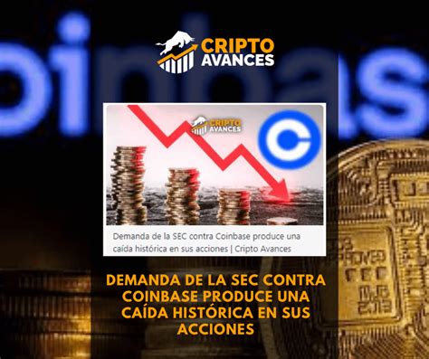 Demanda De La Sec Contra Coinbase Produce Una CaÍda HistÓrica En Sus Acciones Rcriptoavances