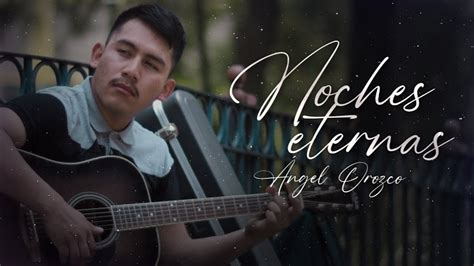 Letra Noches Eternas Ngel Orozco Lyric Video Youtube