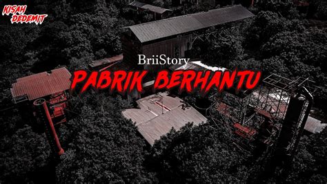 CERITA HOROR PABRIK BERHANTU BANDUNG BriiStory YouTube