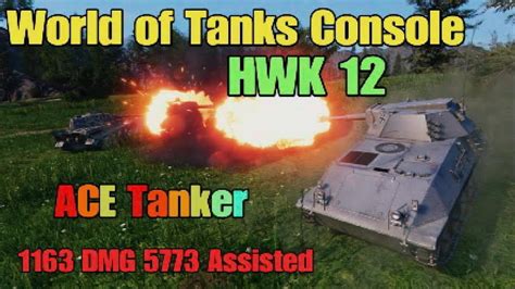 World Of Tanks Console HWK 12 ACE Tanker 1163 DMG 5773 Assisted