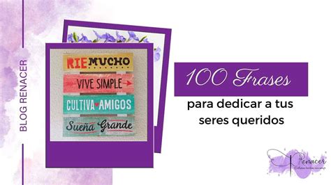 100 Frases Para Dedicar A Tus Seres Queridos Renacer Costuras