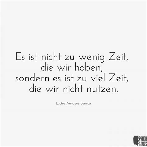 Es Ist Nicht Zu Wenig Zeit Die Wir Haben Sondern Es Ist Zu Viel Zeit