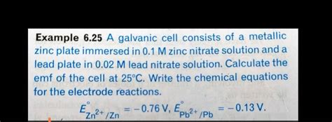 Example 625 A Galvanic Cell Consists Of A Metallic Zinc Plate Immersed I