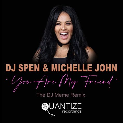 You Are My Friend The Dj Meme Remix Dj Spen And Michelle John Dj Spen
