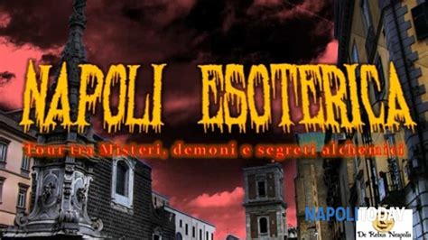 Napoli Esoterica Tour Tra Misteri Demoni E Segreti Alchemici