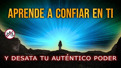 Aprende a confiar en ti mismo y desata tu verdadero PODER Cómo