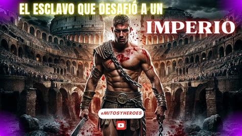 Espartaco De Esclavo A Gladiador Rebelde YouTube