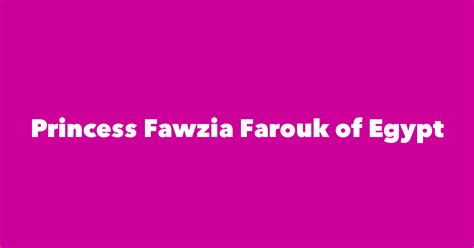 Princess Fawzia Farouk Of Egypt Spouse Children Birthday And More