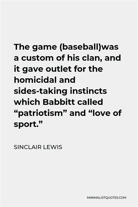 Sinclair Lewis Quote The Game Baseball Was A Custom Of His Clan And