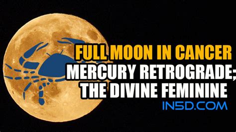 Full Moon In Cancer Mercury Retrograde The Divine Feminine In5D