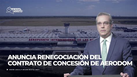 Presidente Abinader Anuncia RenegociaciÓn Del Contrato De ConcesiÓn De Aerodom Youtube