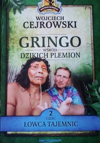 Gringo wśród Dzikich Plemion Łowca Tajemnic Wojciech Cejrowski