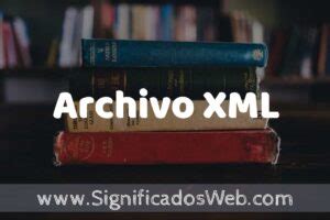 Concepto de Archivo XML Que es Definición y Significado