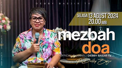 MEZBAH DOA SELASA 13 AGUSTUS 2024 PK 20 00 WIB PDT DEBBY BASJIR