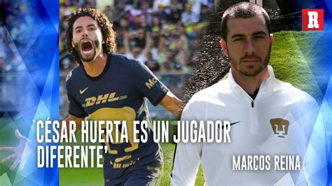 Marcos Reina El Chino Huerta Representa Lo Que Es Pumas V Deo