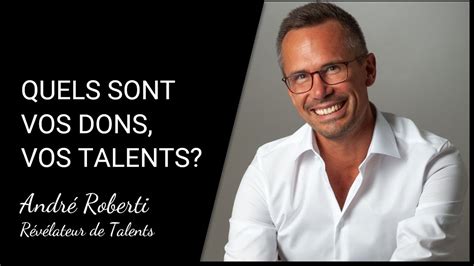 Quels Sont Vos Dons Vos Talents Andr Roberti Youtube