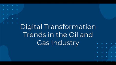 Digital Transformation Trends In The Oil And Gas Industry Youtube