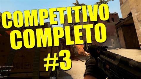 PARTIDO COMPETITIVO COMPLETO 3 CSGO Counter Strike Global