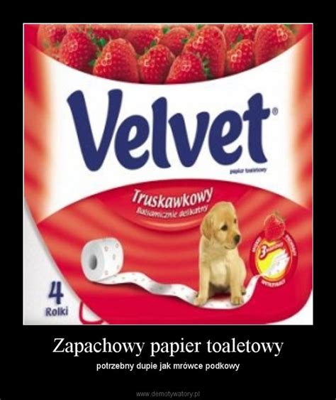 Zapachowy Papier Toaletowy Demotywatory Pl