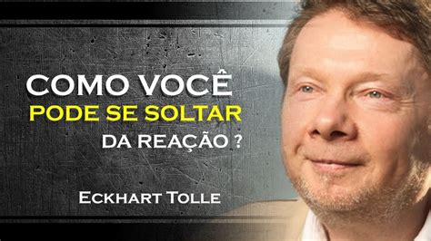 Eckhart Tolle Como Voc Pode Se Soltar Do Movimento De Rea O