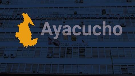 Ayacucho Ministerio P Blico Logra Condena Para Sujeto Que Abus