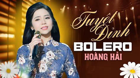 [ HOÀNG HẢI HAY NHẤT ] - 20 Bài Bolero Hay Tuyệt Đỉnh Vạn Người Mê ...