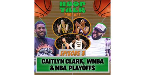 Let S Hooptalk About Caitlin Clark Nba Playoff Predictions And More Hooptalk Episode 3