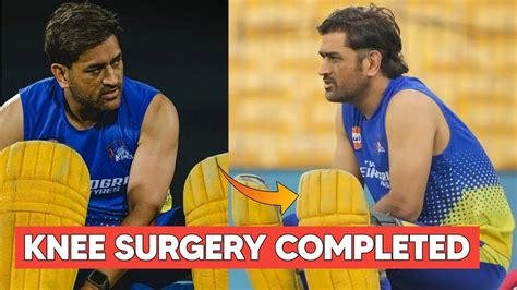 Ms Dhoni Knee Surgery Completed Ms Dhoni Ipl 2023 Ms Dhoni Cricket