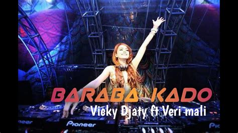 DJ TERBARU VIRAL BARABA KODO Vicky Djaty Ft Veri Mali YouTube