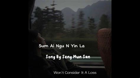 Sum Ai Ngu N Yin La By Seng Mun San Eng Sub Wont Consider It A