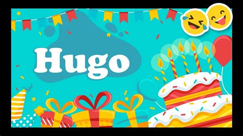 Joyeux Anniversaire Hugo Happy Birthday Bon Annif Hbd Youtube