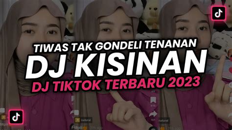 Dj Kisinan Tiwas Tak Gondeli Tenanan Sayangku Wes Ra Kurang Kurang Dj