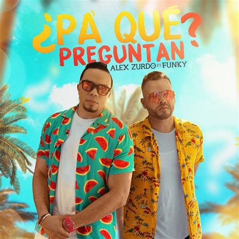 Pa Que Preguntan Feat Funky Single Album Par Alex Zurdo