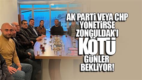 AK PARTİ VEYA CHP YÖNETİRSE ZONGULDAKI KÖTÜ GÜNLER BEKLİYOR Lens