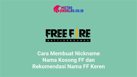 Cara Membuat Nickname Nama Kosong FF Dan Rekomendasi Nama FF