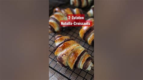 2 Zutaten Nutella Croissants So Einfach So Lecker Nutella Croissant Einfacherezepte Youtube