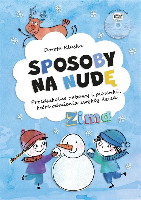 Sposoby Na Nud Zima Przedszkolne Zabawy I Piosenki Kt Re Odmieni