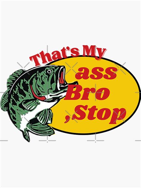 That S My Ass Bro Stop Funny Thats My Ass Bro Stop Flag Ass Bro Stop Bro Stop Sticker For