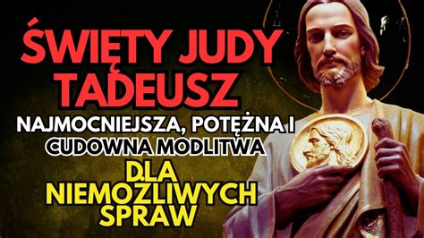 Mocna I Cudowna Modlitwa Do Wi Tego Judy Tadeusza O Niemo Liwe Sprawy